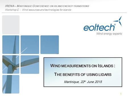 1 IRENA – M ARTINIQUE C ONFERENCE ON ISLAND ENERGY TRANSITIONS Workshop C : Wind resources and technologies for islands W IND MEASUREMENTS ON I SLANDS.