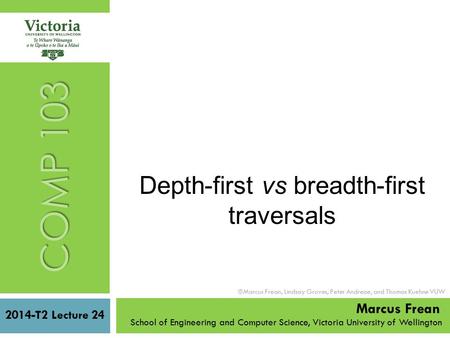 2014-T2 Lecture 24 School of Engineering and Computer Science, Victoria University of Wellington  Marcus Frean, Lindsay Groves, Peter Andreae, and Thomas.