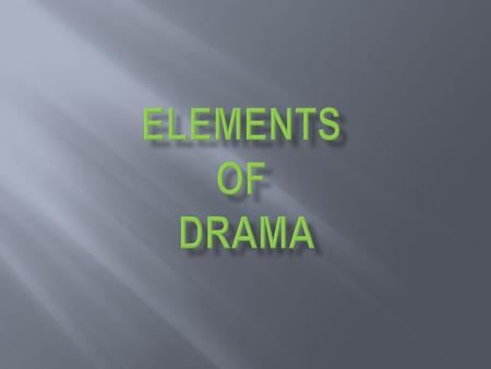 ELEMENTS OF DRAMA.