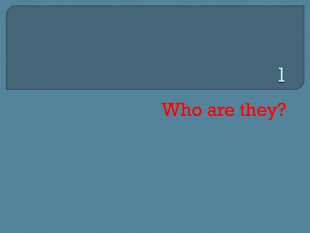 Who are they?.  Why were they famous? a. They were actors b. They were singers c. They were sportsmen d. They were members of the Royal family.