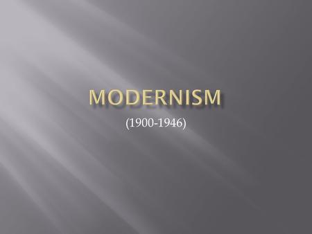 (1900-1946).  Dominant mood: alienation and disconnection  People unable to communicate effectively  Fear of eroding traditions and grief over loss.