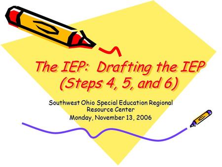 The IEP: Drafting the IEP (Steps 4, 5, and 6)