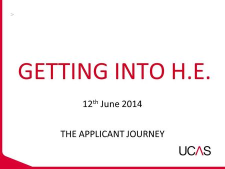 GETTING INTO H.E. 12 th June 2014 THE APPLICANT JOURNEY.