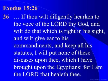 ©2001 Timothy G. Standish Exodus 15:26 26… If thou wilt diligently hearken to the voce of the LORD thy God, and wilt do that which is right in his sight,