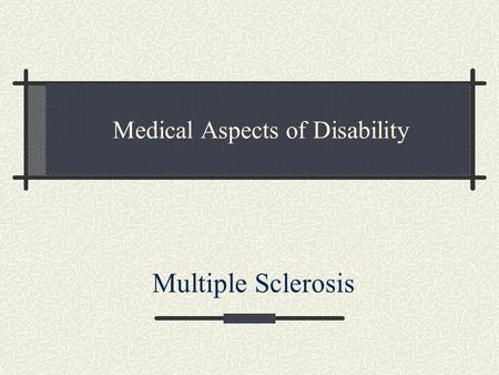 Medical Aspects of Disability Multiple Sclerosis.