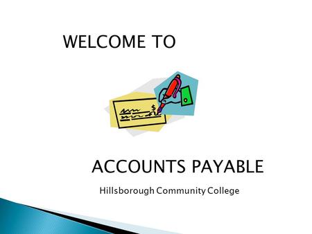 Hillsborough Community College WELCOME TO ACCOUNTS PAYABLE.