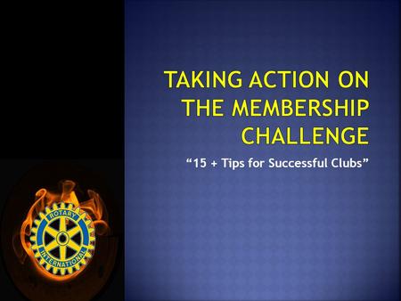 “15 + Tips for Successful Clubs”. Look for young leaders aged 20 -29 or 30 – 39  City Council  County Commissioners  Young Professional Programs 