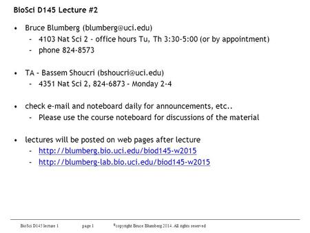 BioSci D145 lecture 1 page 1 © copyright Bruce Blumberg 2014. All rights reserved BioSci D145 Lecture #2 Bruce Blumberg –4103 Nat Sci.