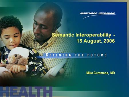 Mike Cummens, MD Semantic Interoperability - 15 August, 2006.