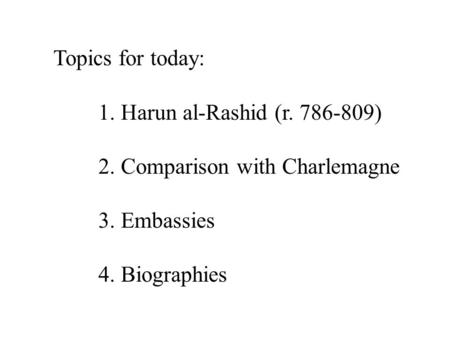 Topics for today: 1. Harun al-Rashid (r )