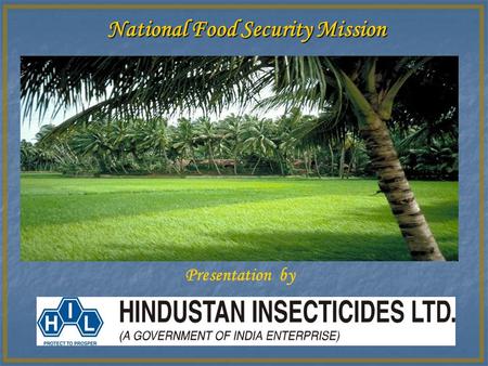 National Food Security Mission Presentation by. Objective of the National Food Security Mission (NFSM) National Food Security Mission (NFSM) is a centrally.