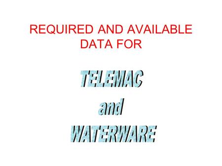 REQUIRED AND AVAILABLE DATA FOR. TELEMAC Data – Model Preparation Required Data Study area boundary Abou Ali river discharge Bathymetrical data at the.