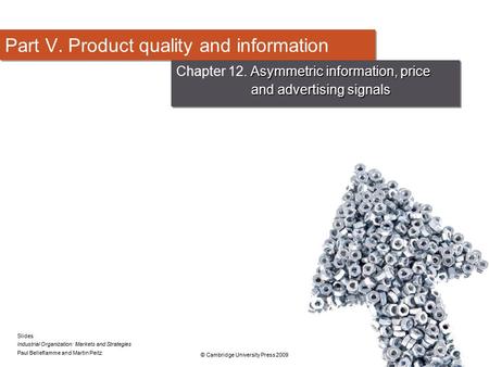 Slides Industrial Organization: Markets and Strategies Paul Belleflamme and Martin Peitz © Cambridge University Press 2009 Part V. Product quality and.