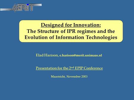 Designed for Innovation: The Structure of IPR regimes and the Evolution of Information Technologies Elad Harison, Presentation.