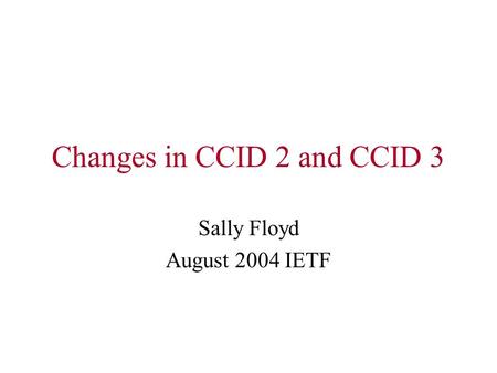 Changes in CCID 2 and CCID 3 Sally Floyd August 2004 IETF.