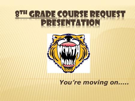 You’re moving on…...  First and second semester averages must be 70 or above in 3 of the 4 core areas (Language Arts, Math, Social Studies, and Science).