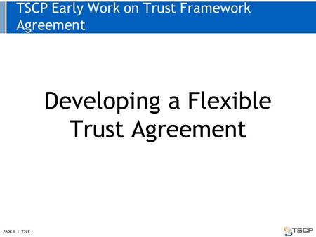 TSCP Early Work on Trust Framework Agreement Developing a Flexible Trust Agreement PAGE 1 | TSCP.