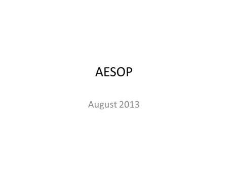 AESOP August 2013. Glossary of AESOP terms Budget Code – cost centers for Regional Office events such as inservices, lead team, mentoring, meetings, peer.