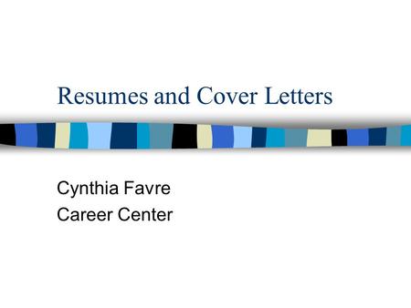 Resumes and Cover Letters Cynthia Favre Career Center.