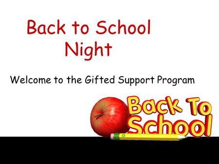 Back to School Night Welcome to the Gifted Support Program.