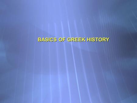 BASICS OF GREEK HISTORY. PRE-1600 BCE or Middle Helladic Period Sometime around 2000 bce people entered“Greece” who would develope into the historical.