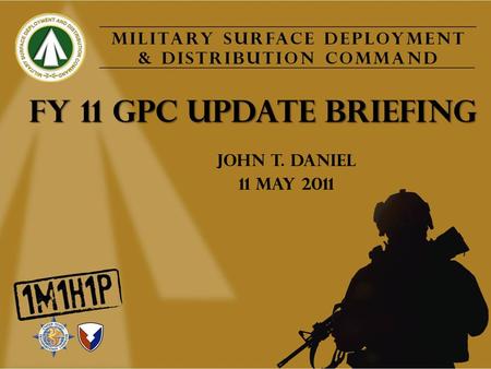 FY 11 GPC UPDATE BRIEFING John T. Daniel 11 May 2011.