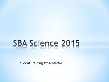 Student Training Presentation. On Wednesday, April 8, all juniors will take the Standards Based Assessment (SBA) in Science. This is part of the testing.