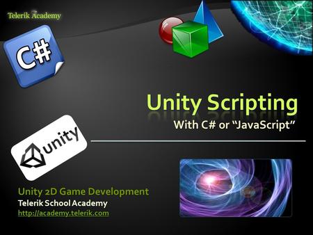 With C# or “JavaScript” Telerik School Academy  Unity 2D Game Development.