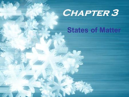 Chapter 3 States of Matter.