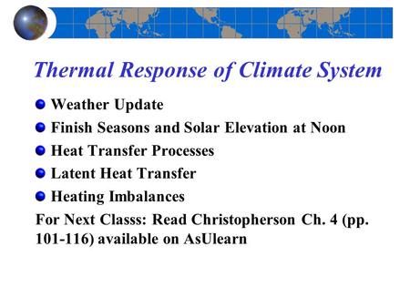 Thermal Response of Climate System Weather Update Finish Seasons and Solar Elevation at Noon Heat Transfer Processes Latent Heat Transfer Heating Imbalances.