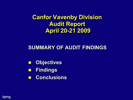 Kpmg Canfor Vavenby Division Audit Report April 20-21 2009 SUMMARY OF AUDIT FINDINGS Objectives Findings Conclusions SUMMARY OF AUDIT FINDINGS Objectives.