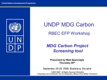 © 2006 UNDP. All Rights Reserved Worldwide. Proprietary and Confidential. Not For Distribution Without Prior Written Permission. UNDP MDG Carbon RBEC EFP.