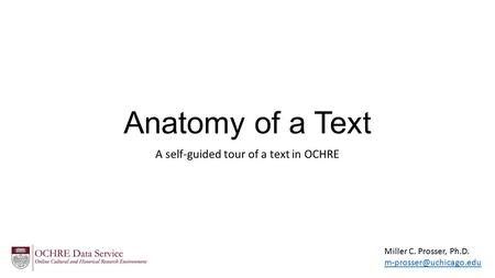 Anatomy of a Text A self-guided tour of a text in OCHRE Miller C. Prosser, Ph.D.