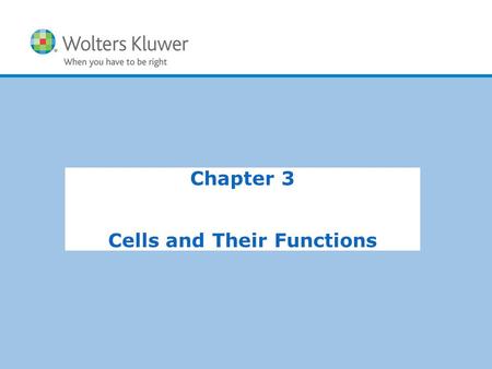 Copyright © 2015 Wolters Kluwer Health | Lippincott Williams & Wilkins Chapter 3 Cells and Their Functions.