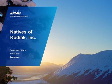 Natives of Kodiak, Inc. September 20,2014 Beth Stuart kpmg.com.