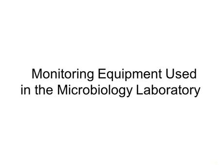 Monitoring Equipment Used in the Microbiology Laboratory 1.