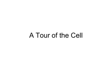 A Tour of the Cell.