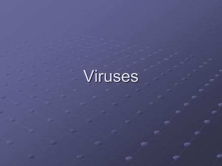 Viruses.