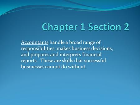 Accountants handle a broad range of responsibilities, makes business decisions, and prepares and interprets financial reports. These are skills that successful.