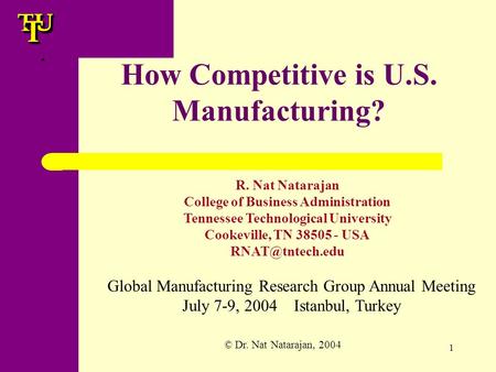 TUTUTT 1 How Competitive is U.S. Manufacturing?TUTUTT R. Nat Natarajan College of Business Administration Tennessee Technological University Cookeville,