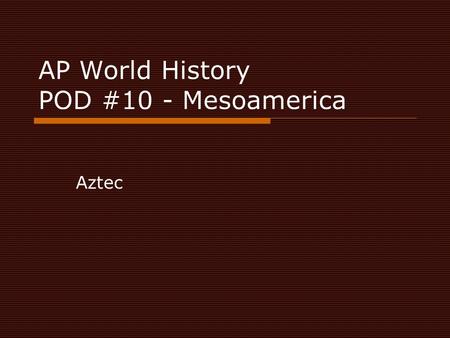 AP World History POD #10 - Mesoamerica