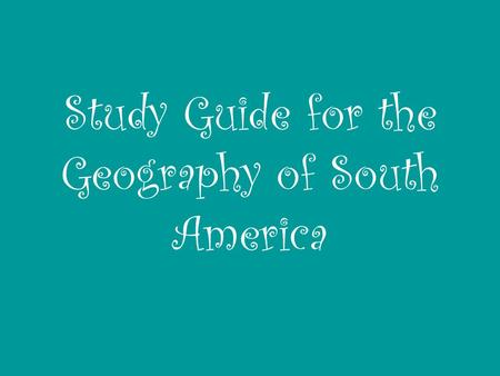 Study Guide for the Geography of South America