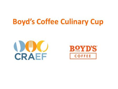 Boyd’s Coffee Culinary Cup. Product Check-in Judges Feedback 30-Second Pitch Interactive Session.