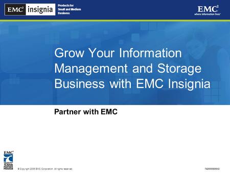 Products for Small and Medium Business © Copyright 2006 EMC Corporation. All rights reserved. Products for Small and Medium Business 7420000806V2 Grow.