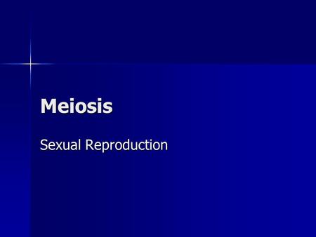 Meiosis Sexual Reproduction.