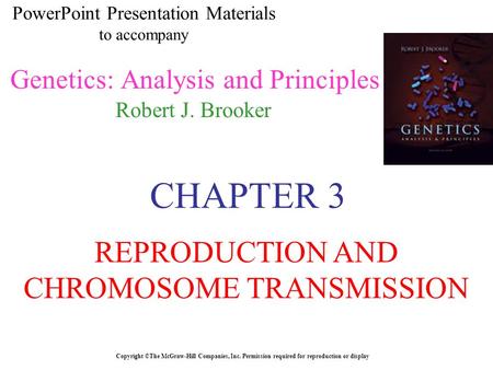 PowerPoint Presentation Materials to accompany Genetics: Analysis and Principles Robert J. Brooker Copyright ©The McGraw-Hill Companies, Inc. Permission.