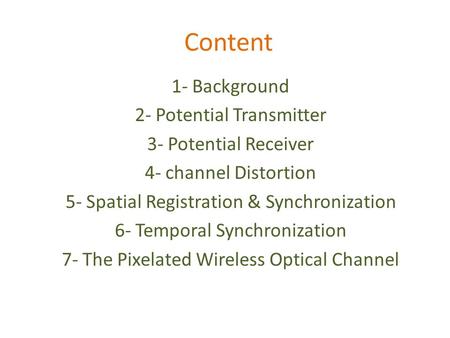 Content 1- Background 2- Potential Transmitter 3- Potential Receiver 4- channel Distortion 5- Spatial Registration & Synchronization 6- Temporal Synchronization.