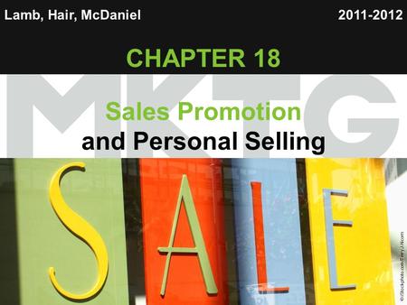 Chapter 18 Copyright ©2012 by Cengage Learning Inc. All rights reserved 1 Lamb, Hair, McDaniel CHAPTER 18 Sales Promotion and Personal Selling 2011-2012.