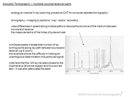 1 Oc679 Acoustical Oceanography Acoustic Tomography – multiple source/receiver pairs uses differences in speed along multiple paths to deduce the structure.