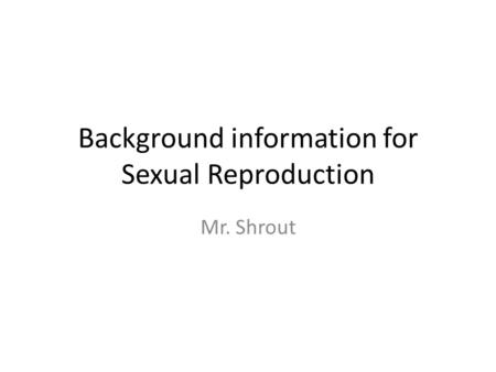 Background information for Sexual Reproduction